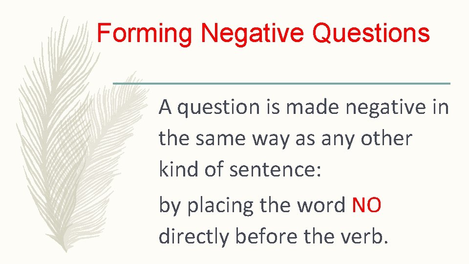 Forming Negative Questions A question is made negative in the same way as any