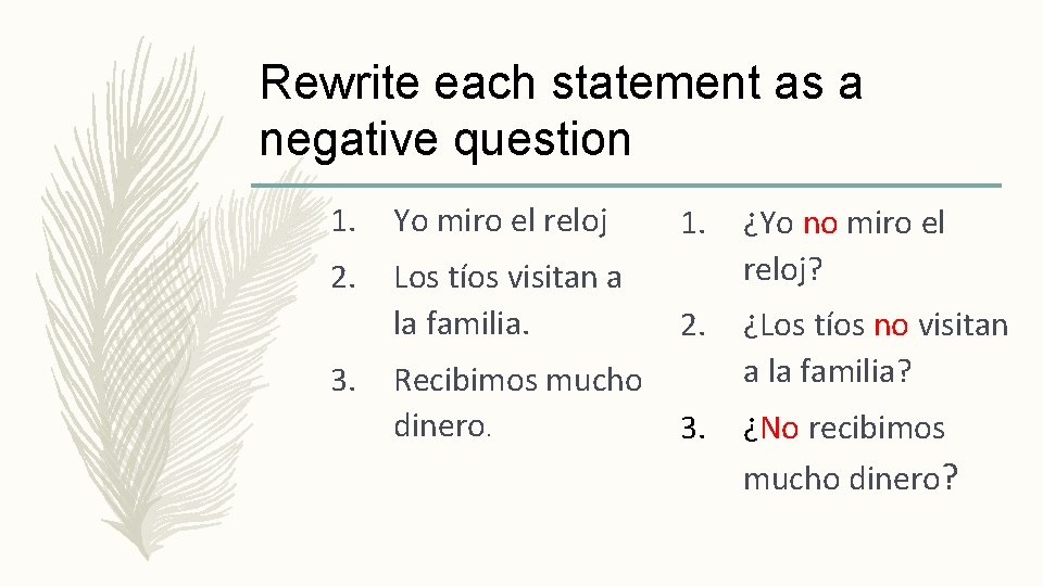 Rewrite each statement as a negative question 1. Yo miro el reloj 1. 2.