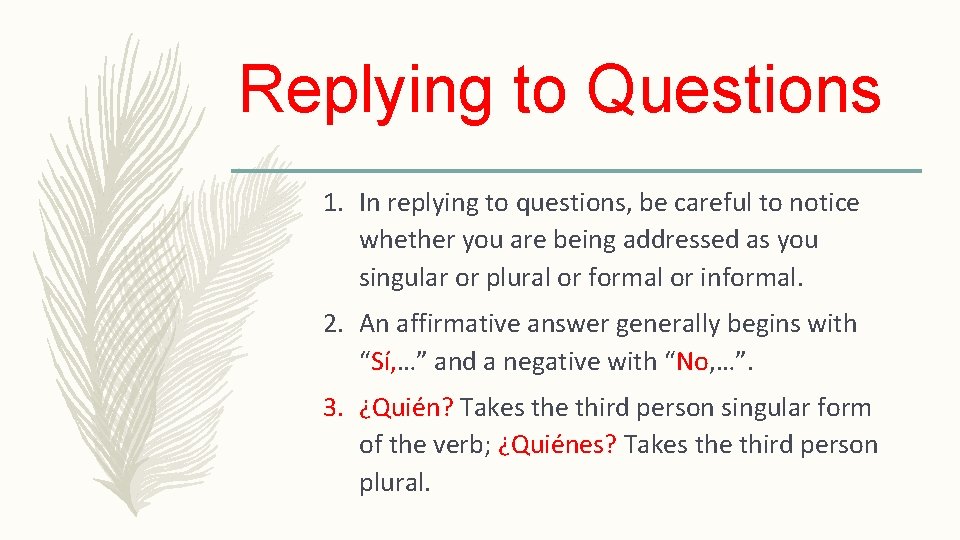 Replying to Questions 1. In replying to questions, be careful to notice whether you