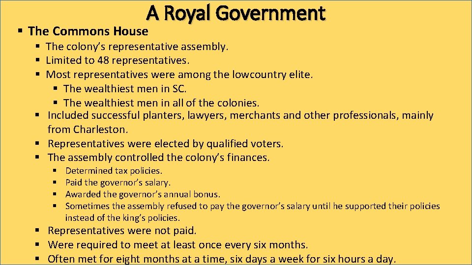 A Royal Government § The Commons House § The colony’s representative assembly. § Limited