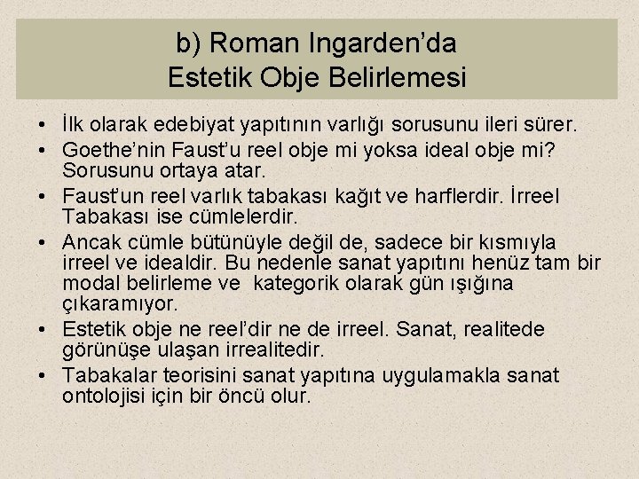 b) Roman Ingarden’da Estetik Obje Belirlemesi • İlk olarak edebiyat yapıtının varlığı sorusunu ileri