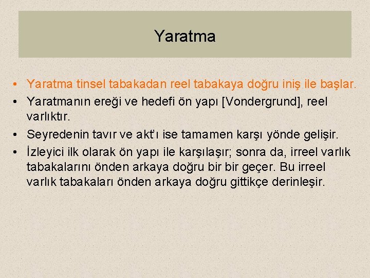 Yaratma • Yaratma tinsel tabakadan reel tabakaya doğru iniş ile başlar. • Yaratmanın ereği