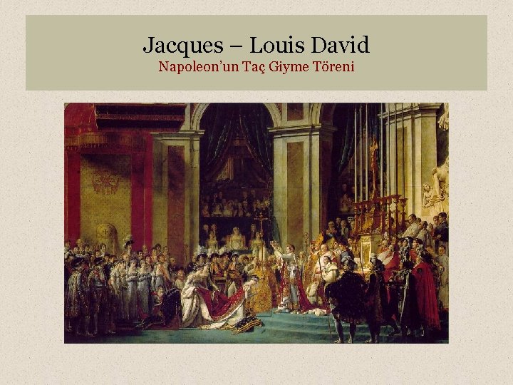 Jacques – Louis David Napoleon’un Taç Giyme Töreni 