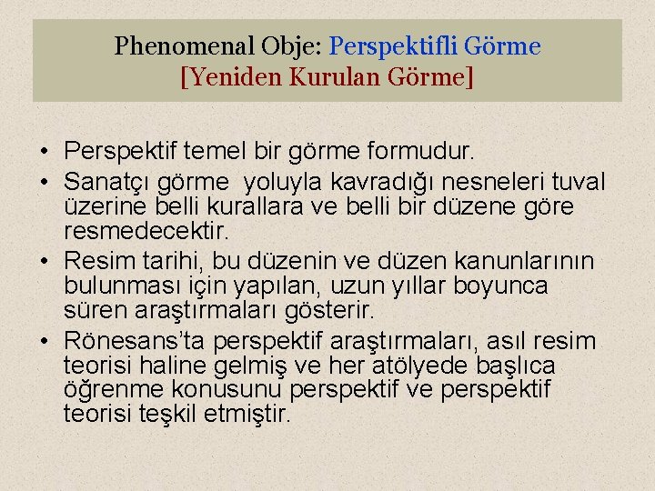 Phenomenal Obje: Perspektifli Görme [Yeniden Kurulan Görme] • Perspektif temel bir görme formudur. •