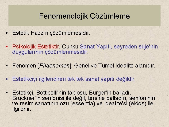 Fenomenolojik Çözümleme • Estetik Hazzın çözümlemesidir. • Psikolojik Estetiktir. Çünkü Sanat Yapıtı, seyreden süje’nin