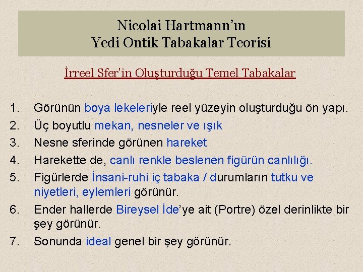 Nicolai Hartmann’ın Yedi Ontik Tabakalar Teorisi İrreel Sfer’in Oluşturduğu Temel Tabakalar 1. 2. 3.