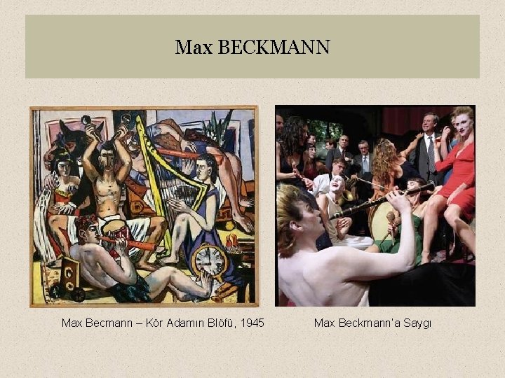 Max BECKMANN Max Becmann – Kör Adamın Blöfü, 1945 Max Beckmann’a Saygı 