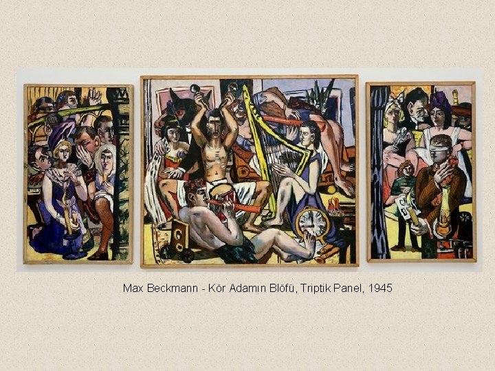 Max Beckmann - Kör Adamın Blöfü, Triptik Panel, 1945 