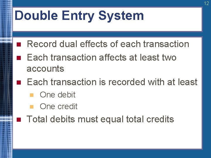 12 Double Entry System n n n Record dual effects of each transaction Each