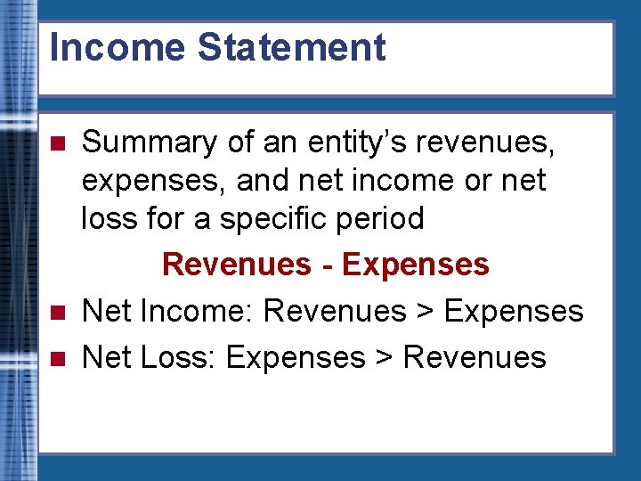 Income Statement n n n Summary of an entity’s revenues, expenses, and net income