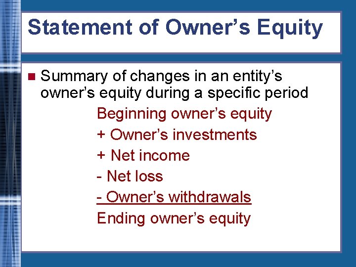 Statement of Owner’s Equity n Summary of changes in an entity’s owner’s equity during