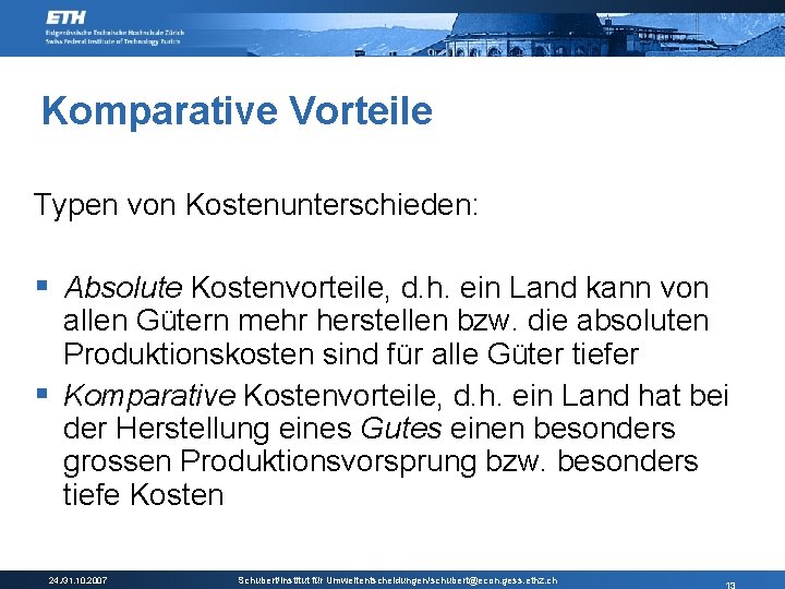 Komparative Vorteile Typen von Kostenunterschieden: § Absolute Kostenvorteile, d. h. ein Land kann von