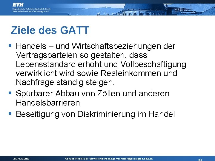 Ziele des GATT § Handels – und Wirtschaftsbeziehungen der Vertragsparteien so gestalten, dass Lebensstandard