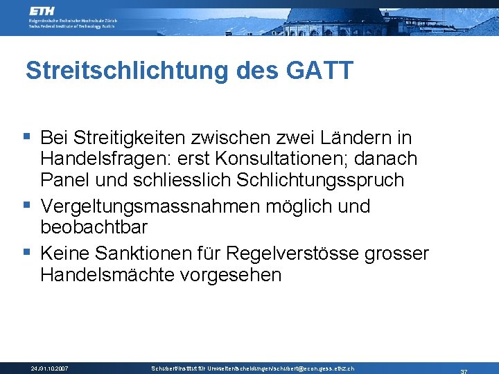 Streitschlichtung des GATT § Bei Streitigkeiten zwischen zwei Ländern in Handelsfragen: erst Konsultationen; danach