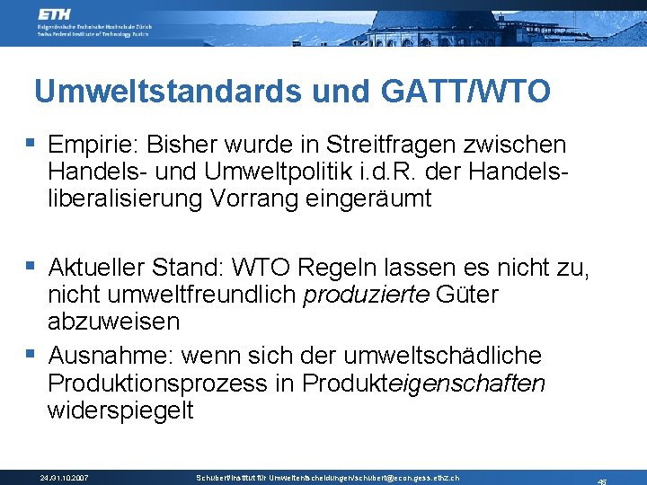 Umweltstandards und GATT/WTO § Empirie: Bisher wurde in Streitfragen zwischen Handels- und Umweltpolitik i.