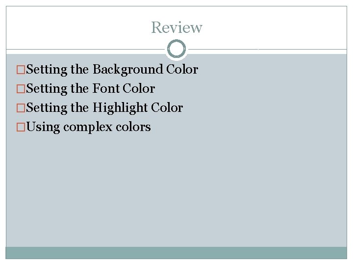 Review �Setting the Background Color �Setting the Font Color �Setting the Highlight Color �Using