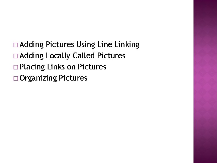 � Adding Pictures Using Line Linking � Adding Locally Called Pictures � Placing Links