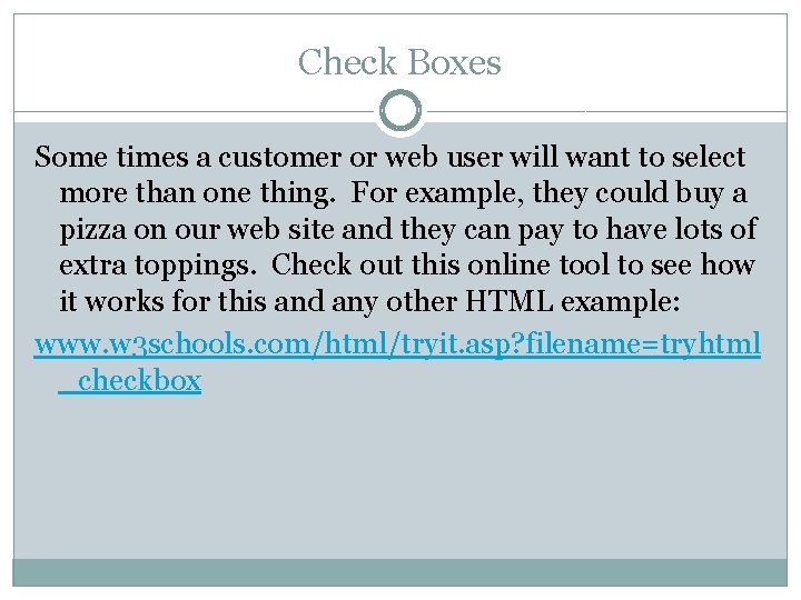 Check Boxes Some times a customer or web user will want to select more