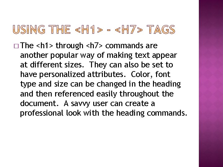 � The <h 1> through <h 7> commands are another popular way of making