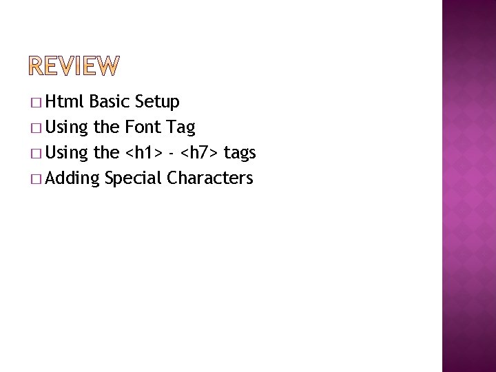� Html Basic Setup � Using the Font Tag � Using the <h 1>