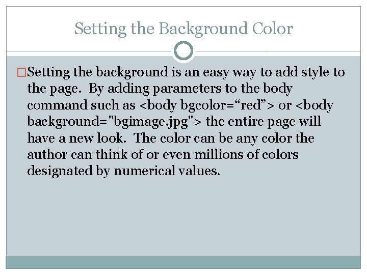 Setting the Background Color �Setting the background is an easy way to add style
