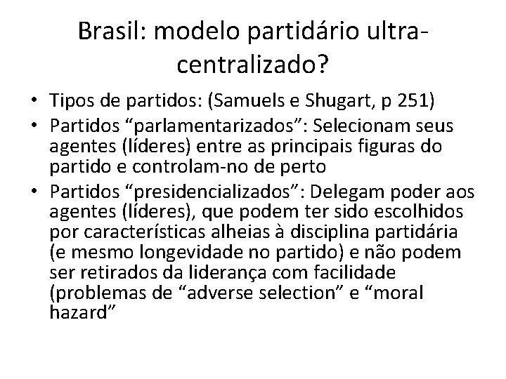 Brasil: modelo partidário ultracentralizado? • Tipos de partidos: (Samuels e Shugart, p 251) •