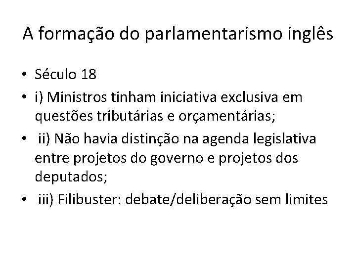 A formação do parlamentarismo inglês • Século 18 • i) Ministros tinham iniciativa exclusiva