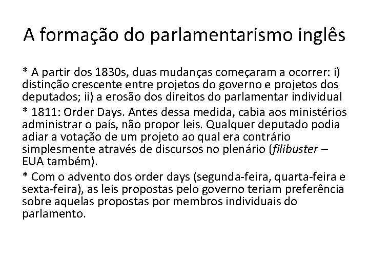 A formação do parlamentarismo inglês * A partir dos 1830 s, duas mudanças começaram