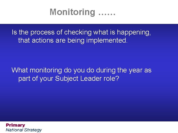 Monitoring …… Is the process of checking what is happening, that actions are being Monitoring …… Is the process of checking what is happening, that actions are being