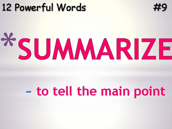 12 Powerful Words #9 *SUMMARIZE ~ to tell the main point 