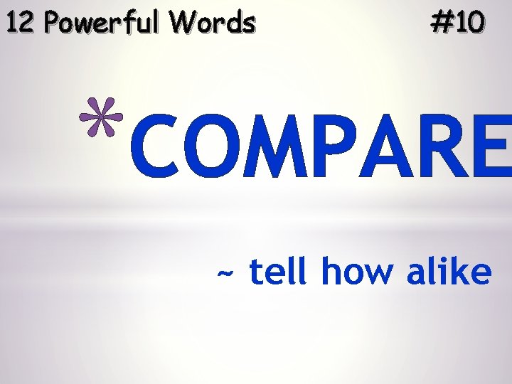 12 Powerful Words #10 *COMPARE ~ tell how alike 
