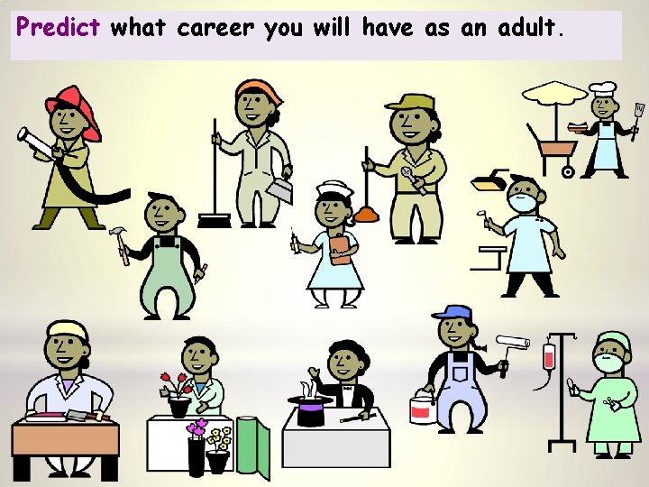 Predict what career you will have as an adult. 