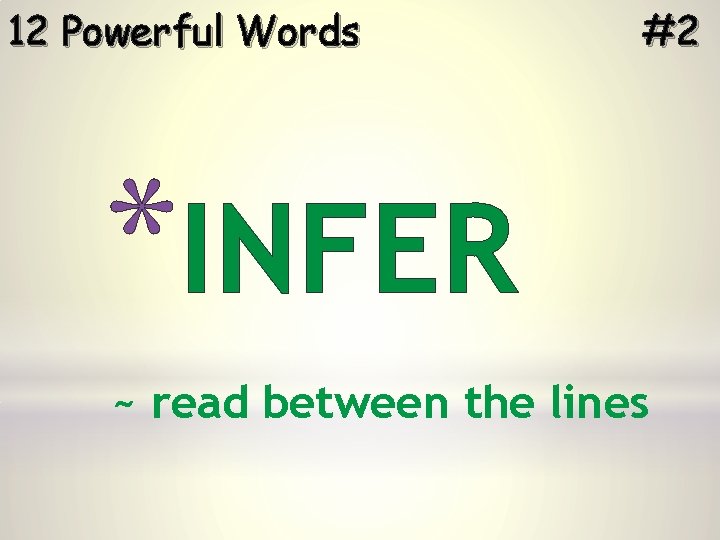 12 Powerful Words #2 *INFER ~ read between the lines 