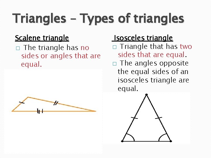 Triangles – Types of triangles Scalene triangle � The triangle has no sides or