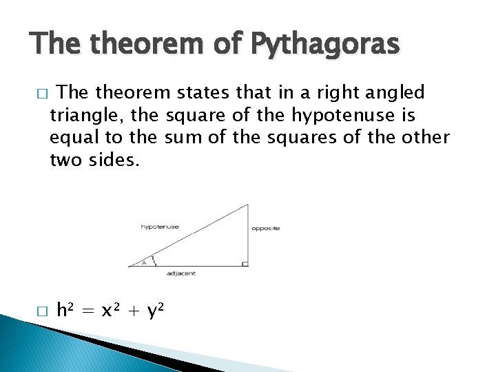 The theorem of Pythagoras � � The theorem states that in a right angled