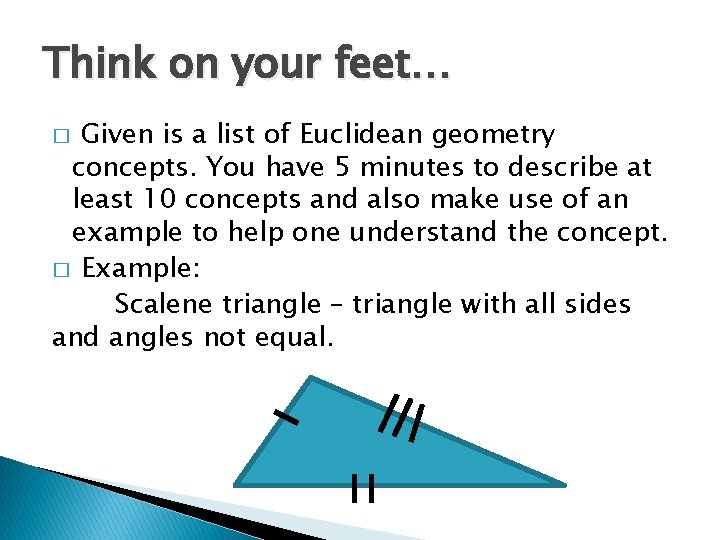 Think on your feet… Given is a list of Euclidean geometry concepts. You have