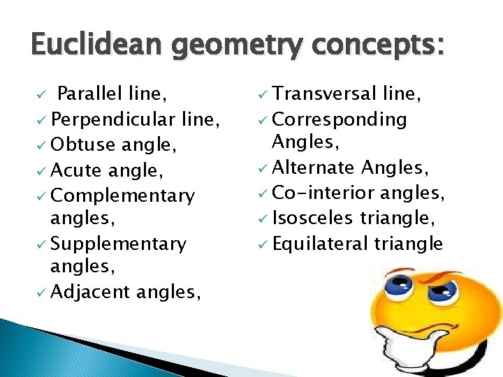 Euclidean geometry concepts: Parallel line, ü Perpendicular line, ü Obtuse angle, ü Acute angle,