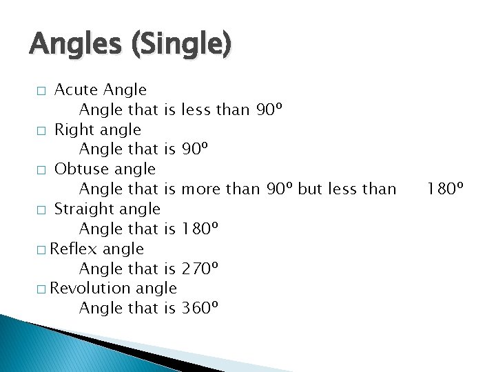 Angles (Single) Acute Angle that is less than 90º � Right angle Angle that