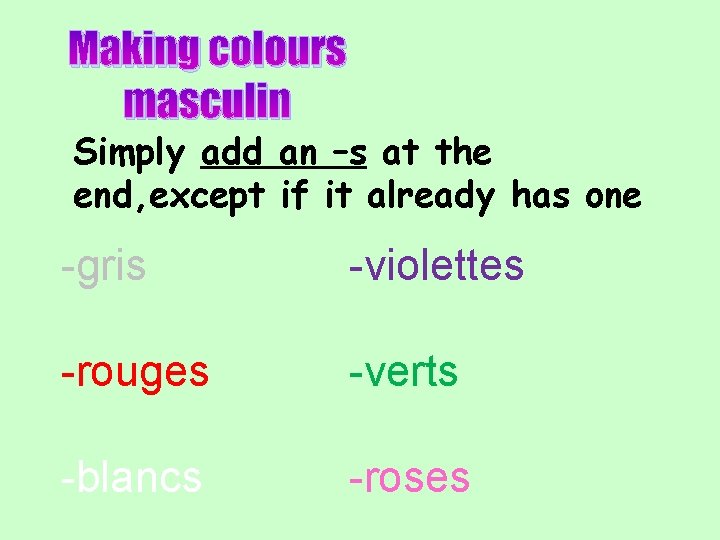 Making colours masculin Simply add an –s at the end, except if it already