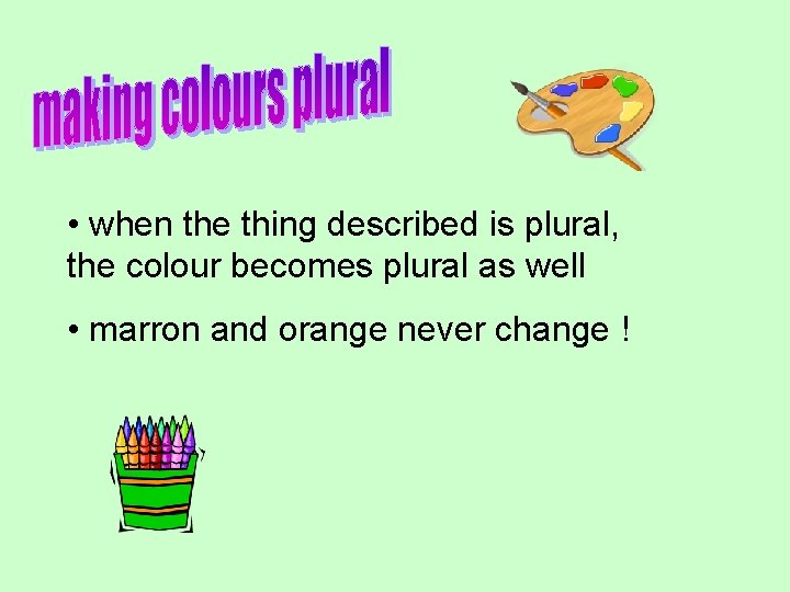  • when the thing described is plural, the colour becomes plural as well