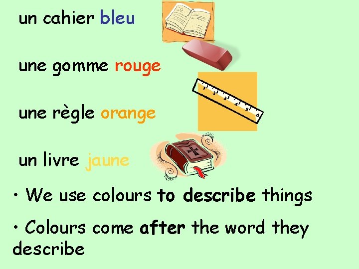 un cahier bleu une gomme rouge une règle orange un livre jaune • We