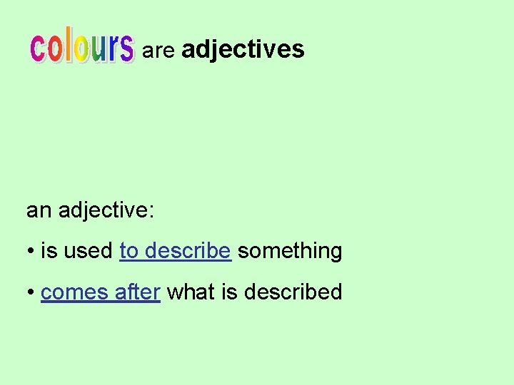 are adjectives an adjective: • is used to describe something • comes after what