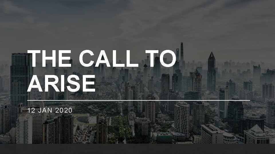 THE CALL TO ARISE 12 JAN 2020 