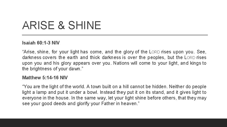 ARISE & SHINE Isaiah 60: 1 -3 NIV “Arise, shine, for your light has