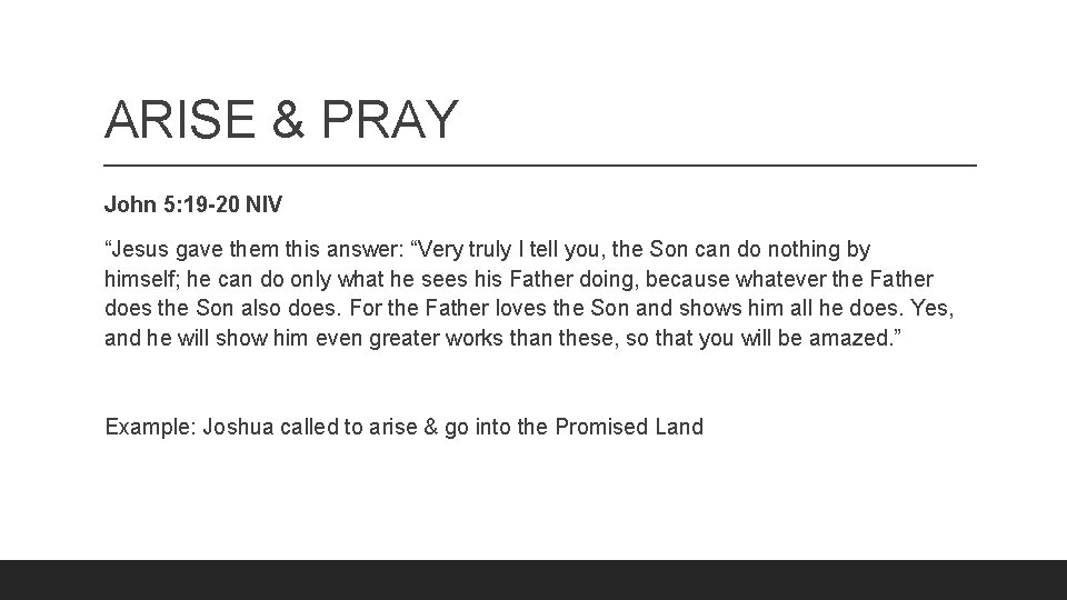 ARISE & PRAY John 5: 19 -20 NIV “Jesus gave them this answer: “Very