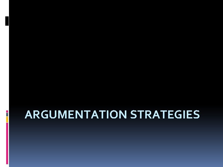 ARGUMENTATION STRATEGIES 