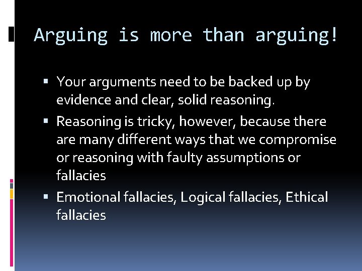 Arguing is more than arguing! Your arguments need to be backed up by evidence