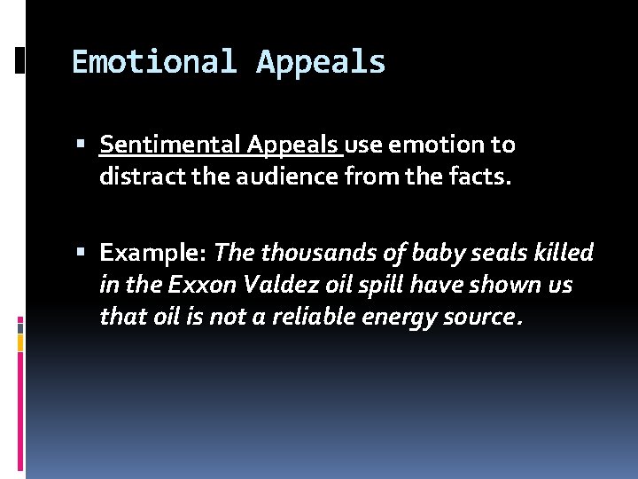 Emotional Appeals Sentimental Appeals use emotion to distract the audience from the facts. Example:
