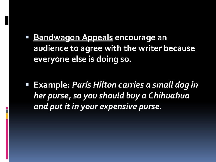  Bandwagon Appeals encourage an audience to agree with the writer because everyone else