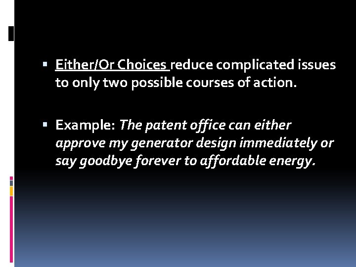  Either/Or Choices reduce complicated issues to only two possible courses of action. Example: